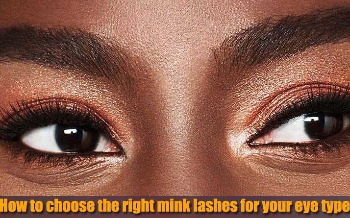 How to choose the right mink lashes for your eye type