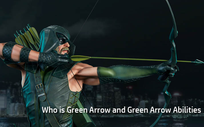 Who is Green Arrow and Green Arrow Abilities