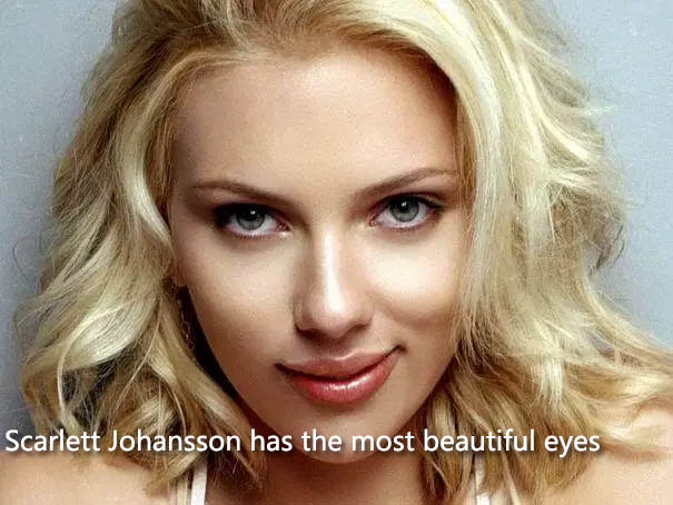 Scarlett Johansson has the most beautiful eyes