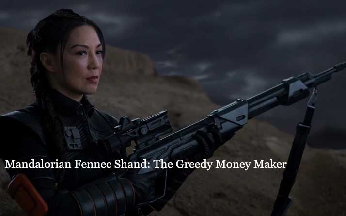 Mandalorian Fennec Shand The Greedy Money Maker